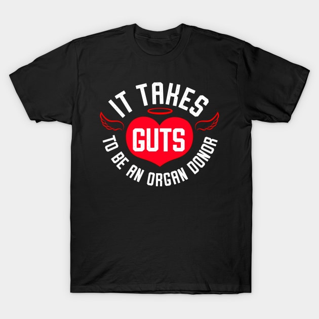 It Takes Guts To Be An Organ Donor T-Shirt by bonmotto